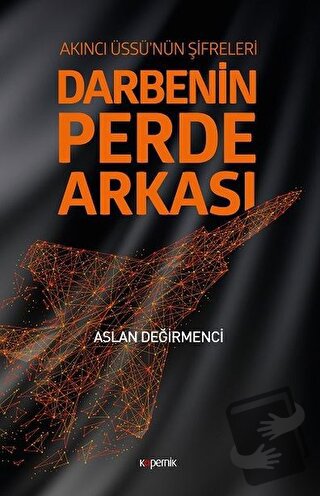 Darbenin Perde Arkası: Akıncı Üssü’nün Şifreleri - Aslan Değirmenci - 