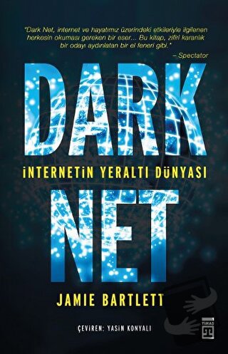 Dark Net: İnternetin Yeraltı Dünyası - Jamie Bartlett - Timaş Yayınlar