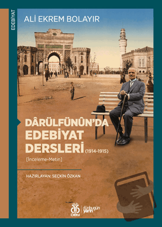 Darülfünun’da Edebiyat Dersleri (1914-1915) - Ali Ekrem Bolayır - DBY 