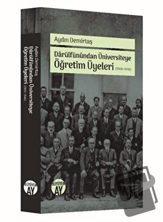 Darülfünundan Üniversiteye Öğretim Üyeleri (1900-1946) - Aydın Demirta