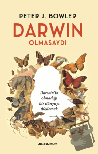 Darwin Olmasaydı - Peter J. Bowler - Alfa Yayınları - Fiyatı - Yorumla