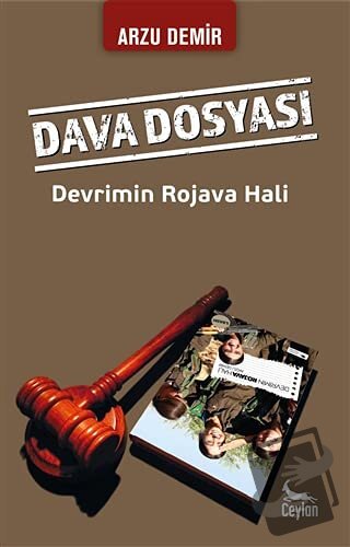 Dava Dosyası: Devrimin Rojava Hali - Arzu Demir - Ceylan Yayınları - F