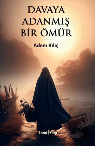 Davaya Adanmış Bir Ömür - Adem Kılıç - Ahenk Kitap - Fiyatı - Yorumlar