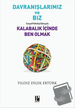 Davranışlarımız ve Biz: Sosyal Psikoloji Bakışıyla Kalabalık İçinde Be