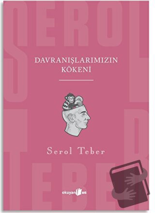 Davranışlarımızın Kökeni - Serol Teber - Okuyan Us Yayınları - Fiyatı 