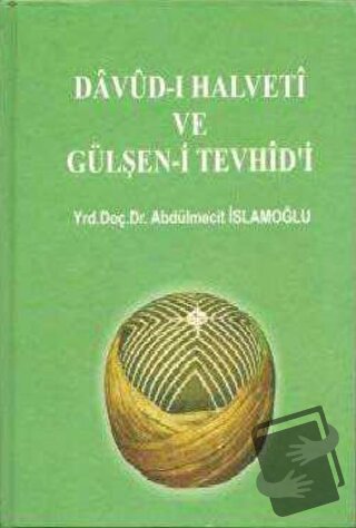 Davud-ı Halveti ve Gülşen-i Tevhid'i (Ciltli) - Abdülmecit İslamoğlu -