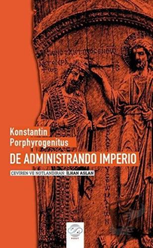 De Administrando Imperio - Konstantin Porphyrogenitus - Post Yayınevi 