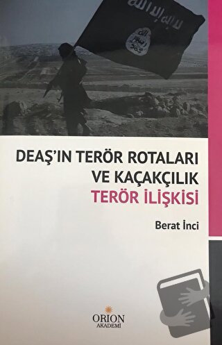 DEAŞ'ın Terör Rotaları ve Kaçakçılık Terör İlişkisi - Berat İnci - Ori