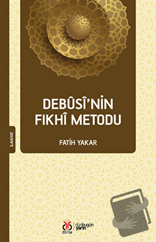 Debusi’nin Fıkhi Metodu - Fatih Yakar - DBY Yayınları - Fiyatı - Yorum