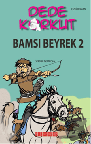 Dede Korkut - Bamsı Beyrek 2 - Serdar Demircan - Bilgeoğuz Yayınları -