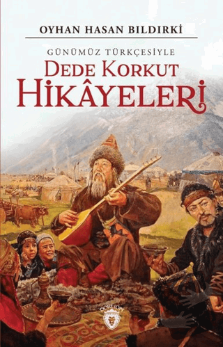 Dede Korkut Hikayeleri (Günümüz Türkçesiyle) - Oyhan Hasan Bıldırki - 