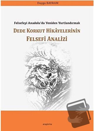 Dede Korkut Hikayelerinin Felsefi Analizi - Duygu Bayram - Araştırma Y