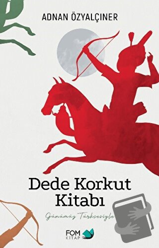 Dede Korkut Kitabı - Adnan Özyalçıner - FOM Kitap - Fiyatı - Yorumları