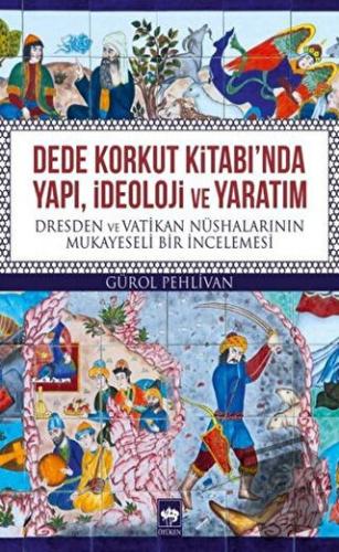 Dede Korkut Kitabı'nda Yapı, İdeoloji ve Yaratım - Gürol Pehlivan - Öt