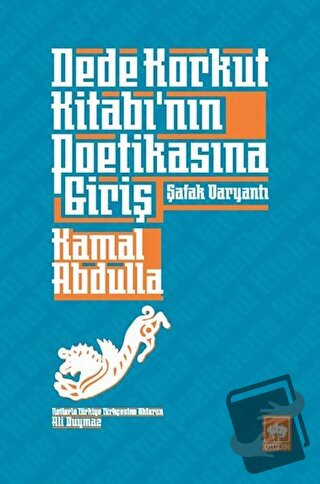 Dede Korkut Kitabı'nın Poetikasına Giriş - Kamal Abdulla - Ötüken Neşr