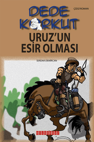 Dede Korkut - Uruz’un Esir Olması - Serdar Demircan - Bilgeoğuz Yayınl