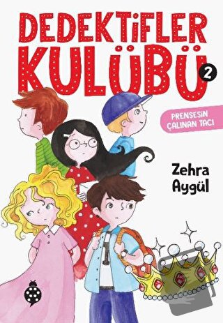 Dedektifler Kulübü-2 - Prensesin Çalınan Tacı - Zehra Aygül - Uğurböce