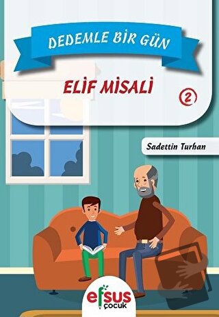 Dedemle Bir Gün 2 - Elif Misali - Sadettin Turhan - Efsus Yayınları - 