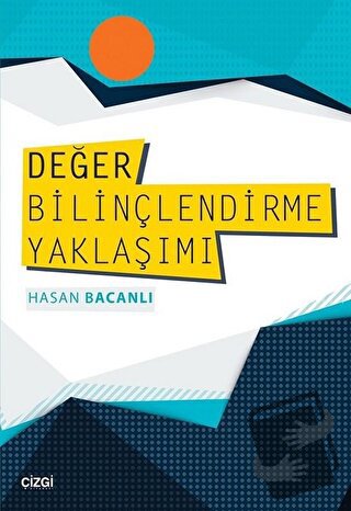 Değer Bilinçlendirme Yaklaşımı - Hasan Bacanlı - Çizgi Kitabevi Yayınl