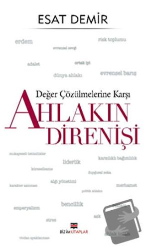 Değer Çözülmelerine Karşı Ahlakın Direnişi - Esat Demir - Bizim Kitapl