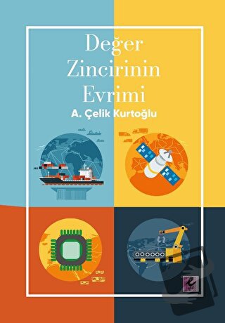 Değer Zincirinin Evrimi - A. Çelik Kurtoğlu - Efil Yayınevi - Fiyatı -