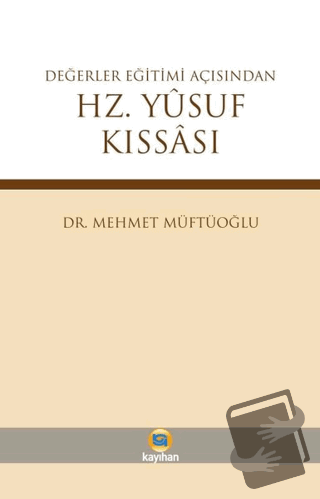 Değerler Eğitimi Açısından Hz. Yusuf Kıssası - Mehmet Müftüoğlu - Kayı