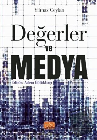 Değerler ve Medya - Yılmaz Ceylan - Nobel Bilimsel Eserler - Fiyatı - 