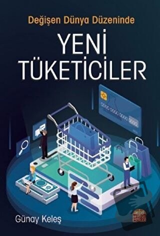 Değişen Dünya Düzeninde Yeni Tüketiciler - Günay Keleş - Nobel Bilimse