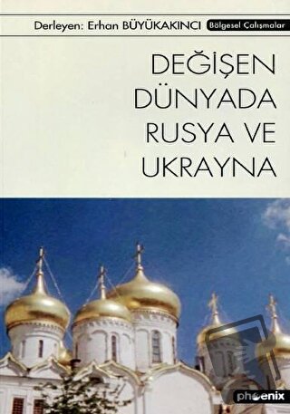 Değişen Dünyada Rusya ve Ukrayna - Erhan Büyükakıncı - Phoenix Yayınev