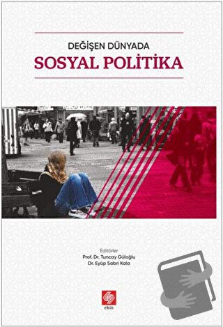 Değişen Dünyada Sosyal Politika - Eyüp Sabri Kala - Ekin Basım Yayın -