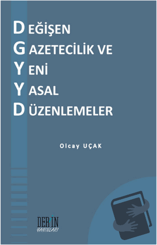 Değişen Gazetecilik ve Yeni Yasal Düzenlemeler - Olcay Uçak - Derin Ya