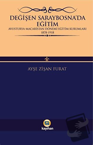 Değişen Saraybosna’da Eğitim - Ayşe Zişan Furat - Kayıhan Yayınları - 