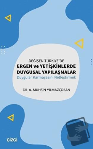 Değişen Türkiye'de Ergen ve Yetişkinlerde Duygusal Yapılaşmalar - A. M