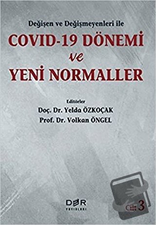 Değişen Ve Değişmeyenleri İle Covid-19 Dönemi Ve Yeni Normaller Cilt 3