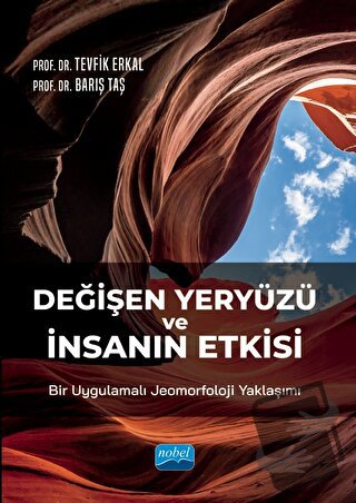 Değişen Yeryüzü ve İnsanın Etkisi: Bir Uygulamalı Jeomorfoloji Yaklaşı