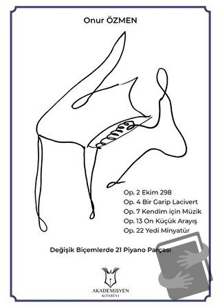 Değişik Biçemlerde 21 Piyano Parçası - Onur Özmen - Akademisyen Kitabe