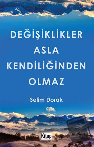 Değişiklikler Asla Kendiliğinden Olmaz - Selim Dorak - Kitap Dünyası Y