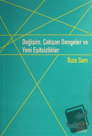 Değişim, Çatışan Dengeler ve Yeni Eşitsizlikler - Rıza Sam - Ezgi Kita