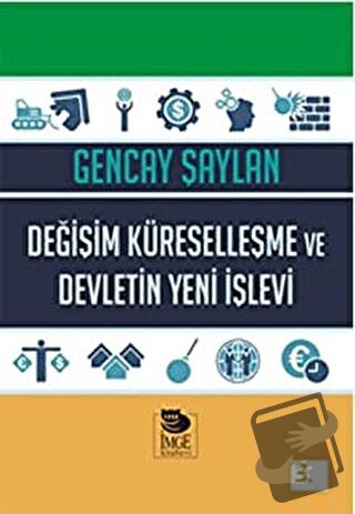 Değişim, Küreselleşme ve Devletin Yeni İşlevi - Gencay Şaylan - İmge K