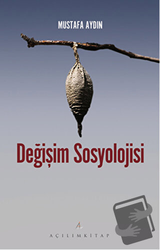 Değişim Sosyolojisi - Mustafa Aydın - Açılım Kitap - Fiyatı - Yorumlar