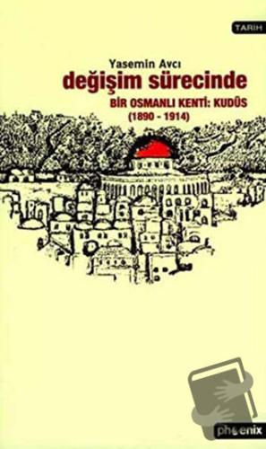 Değişim Sürecinde Bir Osmanlı Kenti: Kudüs (1890-1914) - Yasemin Avcı 