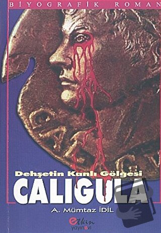 Dehşetin Kanlı Gölgesi Caligula - Ahmet Mümtaz İdil - Etkin Yayınevi -