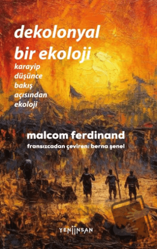 Dekolonyal Bir Ekoloji - Malcom Ferdinand - Yeni İnsan Yayınevi - Fiya