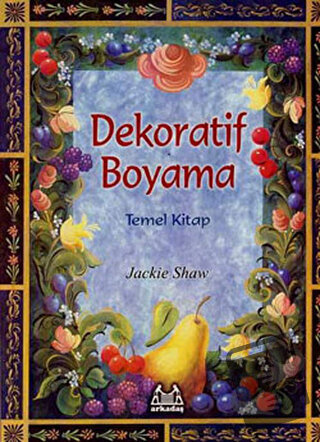 Dekoratif Boyama Temel Kitap - Jackie Shaw - Arkadaş Yayınları - Fiyat