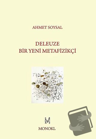 Deleuze: Bir Yeni Metafizikçi - Ahmet Soysal - MonoKL Yayınları - Fiya