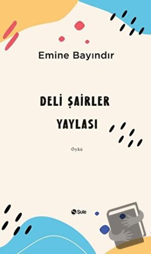 Deli Şairler Yaylası - Emine Bayındır - Şule Yayınları - Fiyatı - Yoru