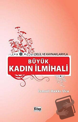 Delil Ve Kaynaklarıyla Büyük Kadın İlmihali - İsmail Hakkı Uca - Kitap