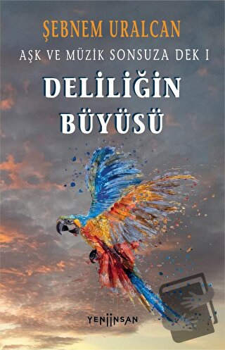 Deliliğin Büyüsü - Şebnem Uralcan - Yeni İnsan Yayınevi - Fiyatı - Yor