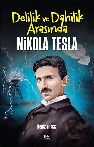 Delilik ve Dahilik Arasında Nikola Tesla - Deniz Yılmaz - Halk Kitabev