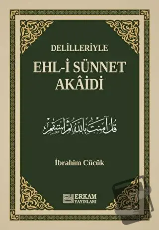 Delilleriyle Ehl-i Sünnet Akaidi - İbrahim Cücük - Erkam Yayınları - F